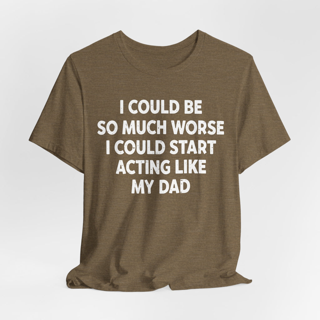 Acting like My Dad Unisex T-shirt.