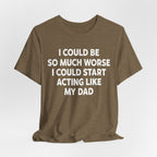Acting like My Dad Unisex T-shirt.