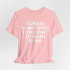 Acting like My Dad Unisex T-shirt.