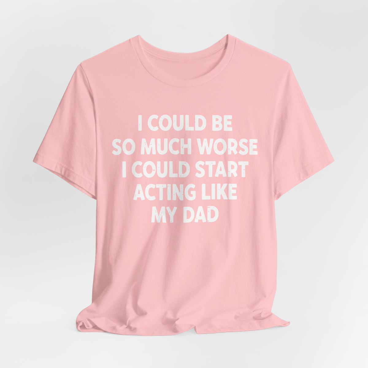 Acting like My Dad Unisex T-shirt.