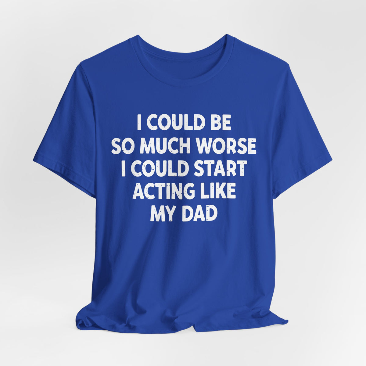 Acting like My Dad Unisex T-shirt.