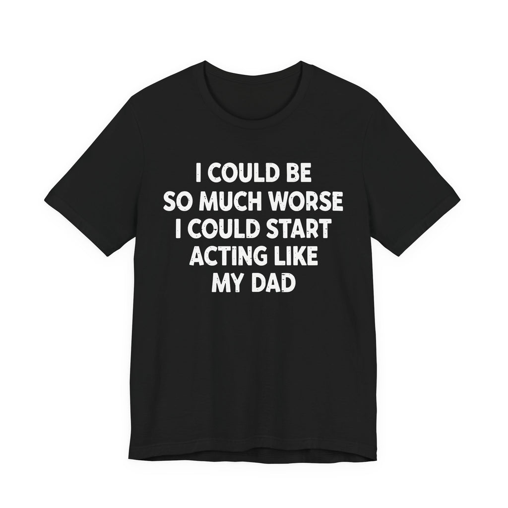 Acting like My Dad Unisex T-shirt.