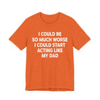 Acting like My Dad Unisex T-shirt.