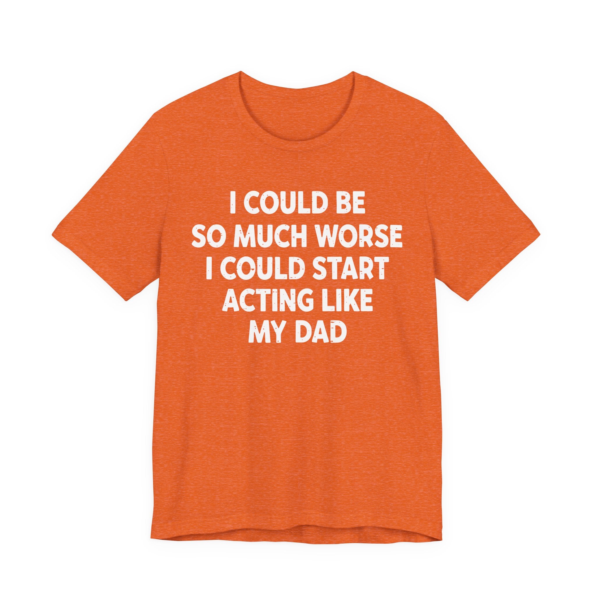 Acting like My Dad Unisex T-shirt.