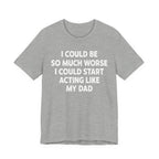 Acting like My Dad Unisex T-shirt.