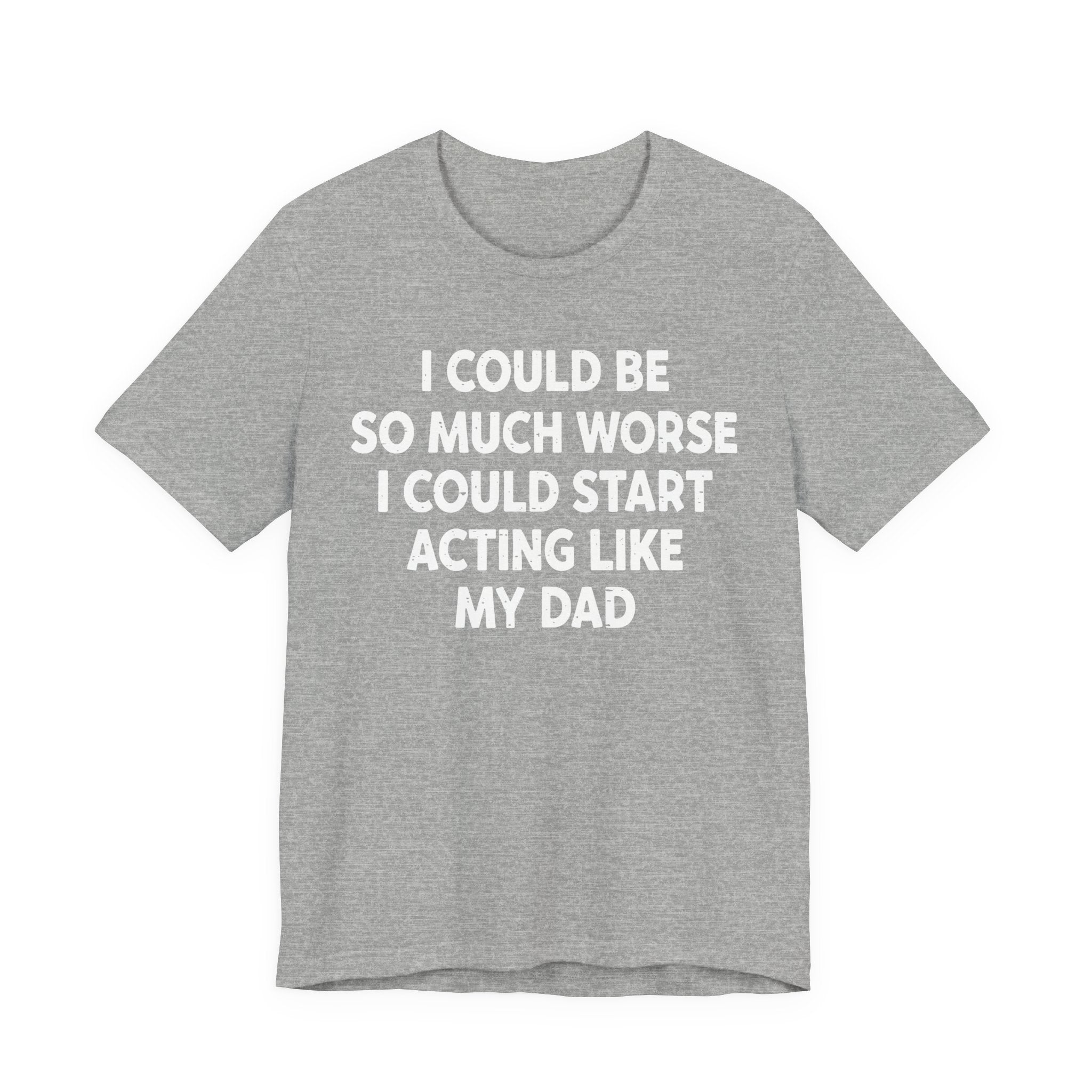 Acting like My Dad Unisex T-shirt.
