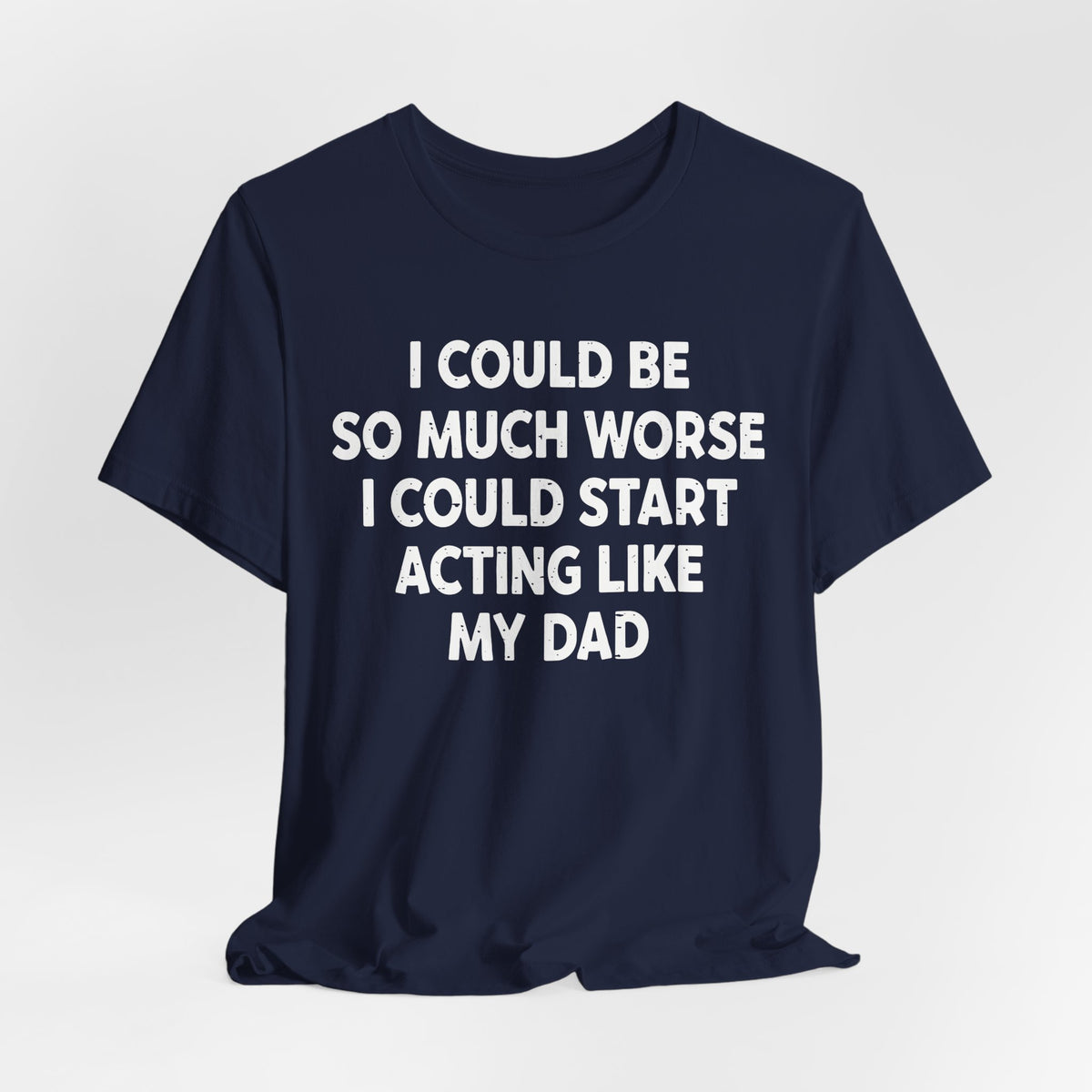 Acting like My Dad Unisex T-shirt.