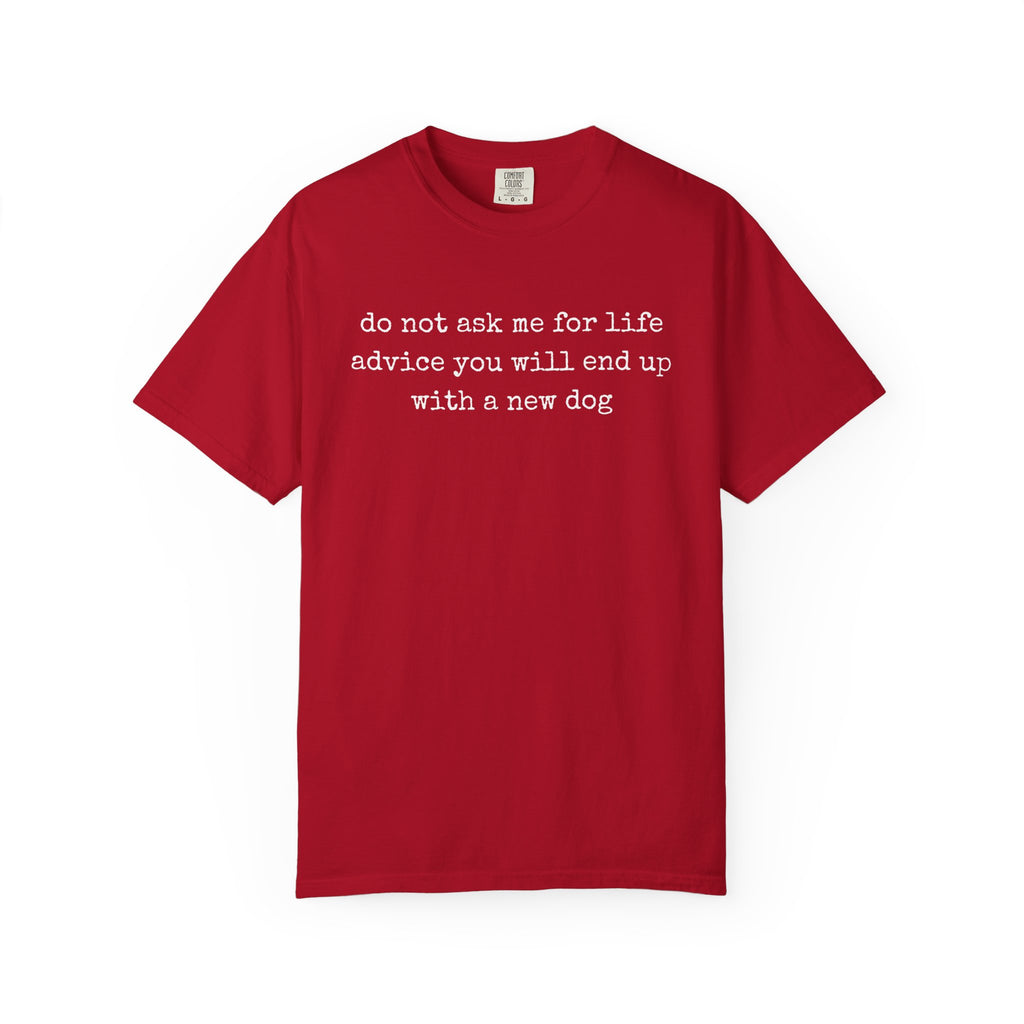 Do Not Ask Me For Life Advice Comfort Colors® T-Shirt