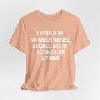 Acting like My Dad Unisex T-shirt.