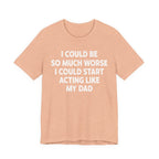 Acting like My Dad Unisex T-shirt.
