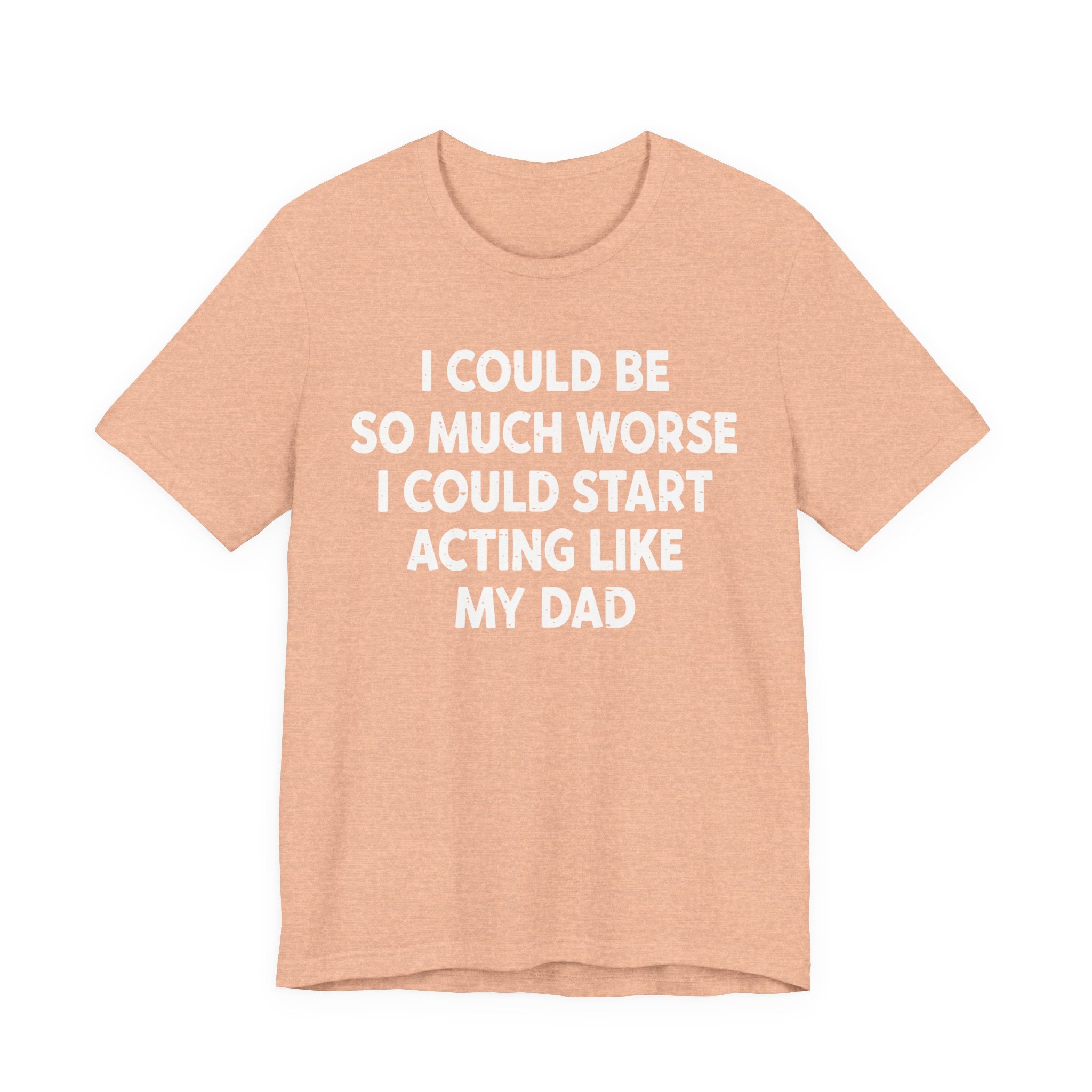Acting like My Dad Unisex T-shirt.
