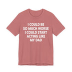 Acting like My Dad Unisex T-shirt.
