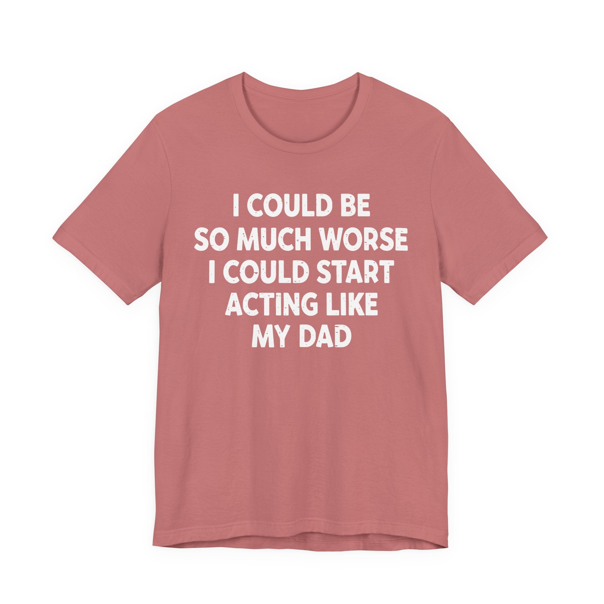 Acting like My Dad Unisex T-shirt.