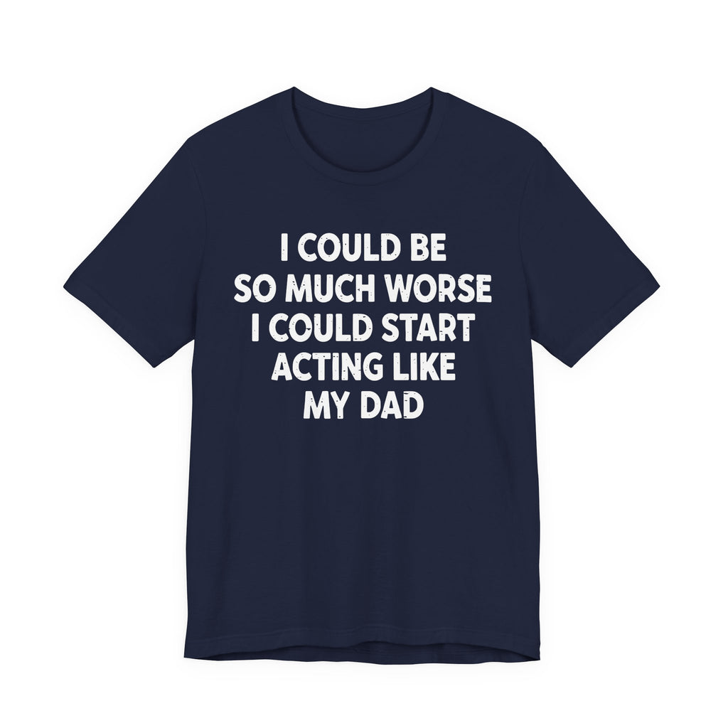 Acting like My Dad Unisex T-shirt.