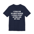 Acting like My Dad Unisex T-shirt.