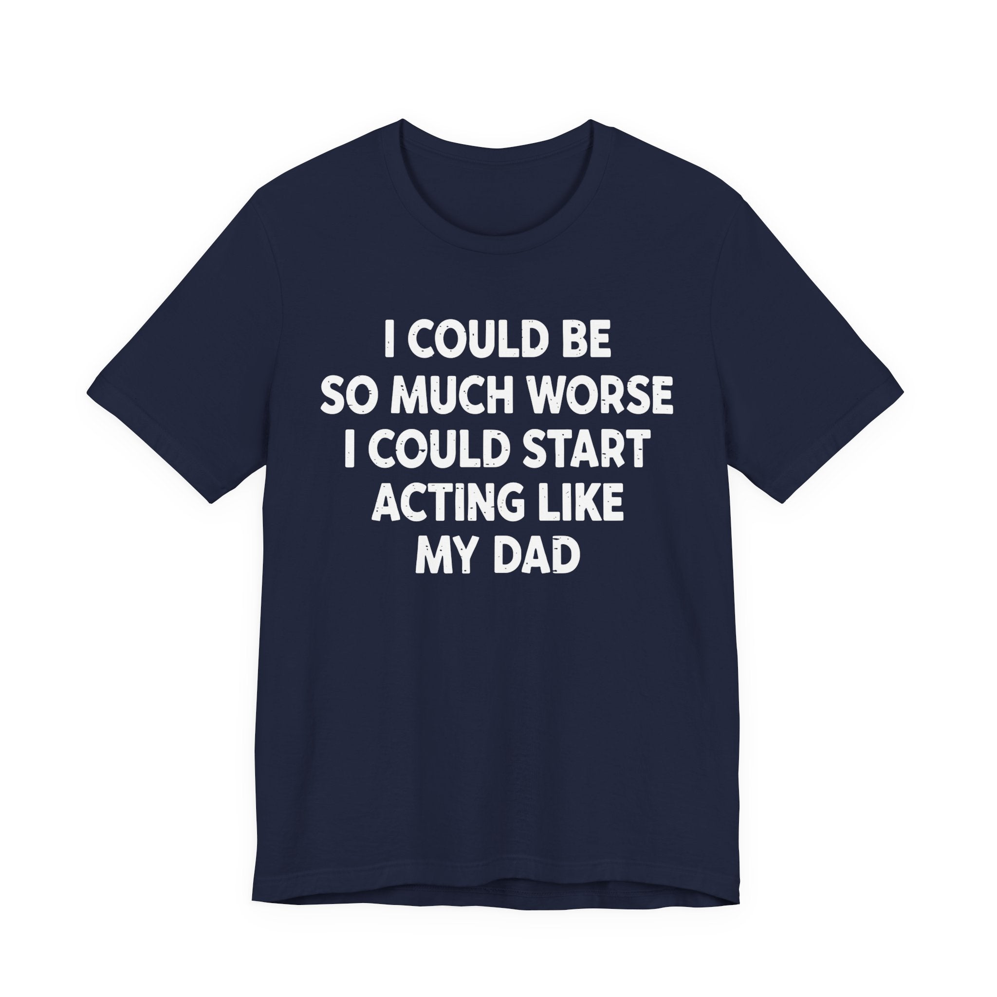 Acting like My Dad Unisex T-shirt.