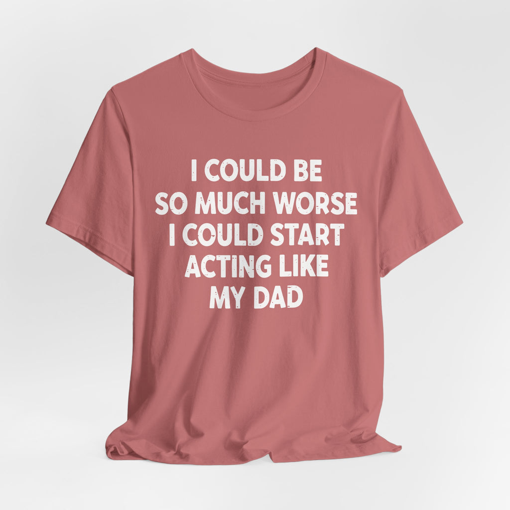 Acting like My Dad Unisex T-shirt.