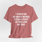 Acting like My Dad Unisex T-shirt.