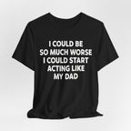 Acting like My Dad Unisex T-shirt.
