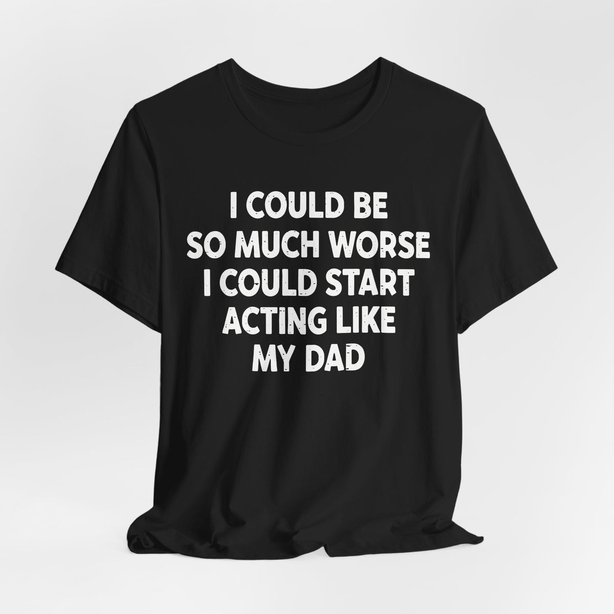 Acting like My Dad Unisex T-shirt.