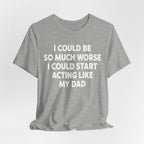 Acting like My Dad Unisex T-shirt.
