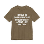 Acting like My Dad Unisex T-shirt.