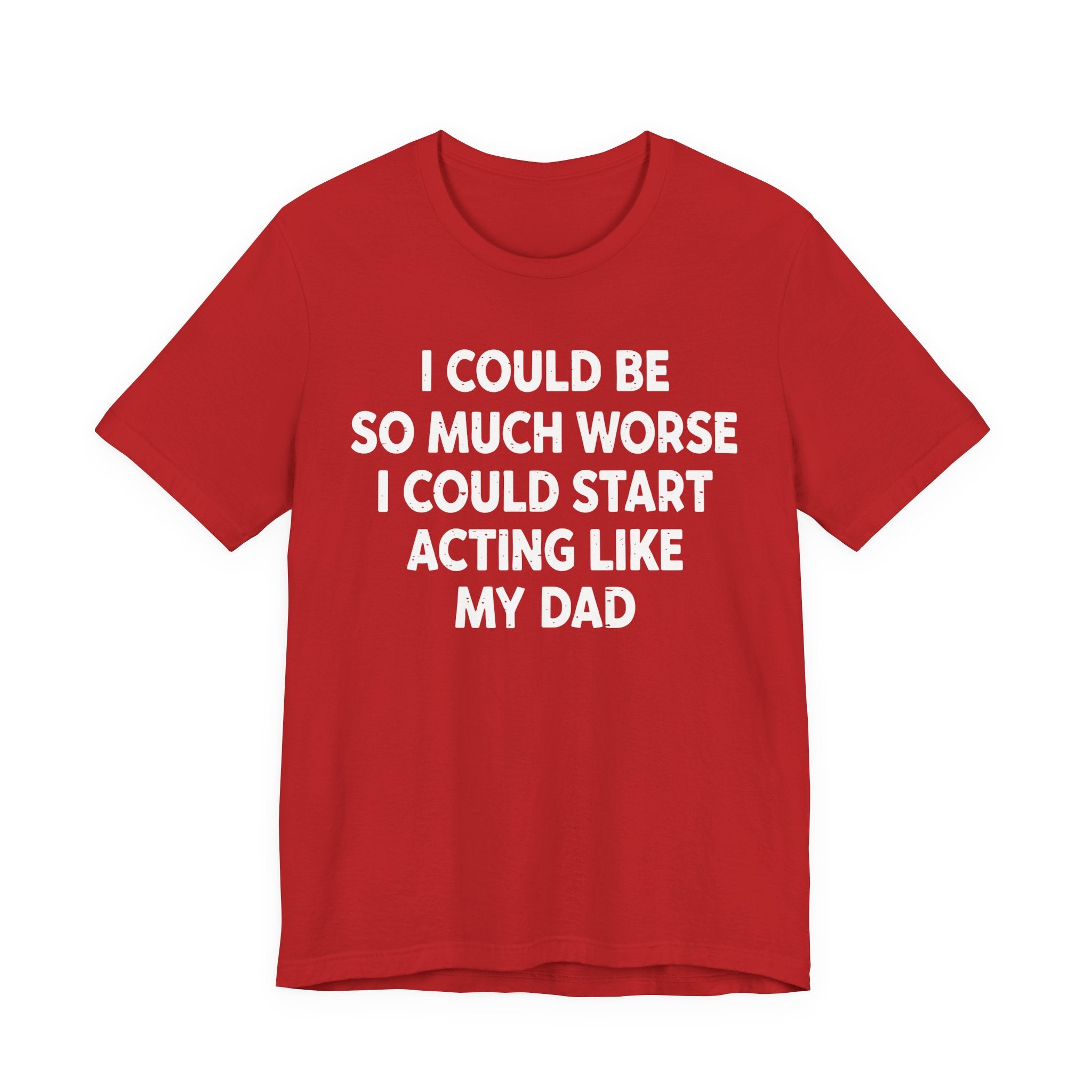 Acting like My Dad Unisex T-shirt.