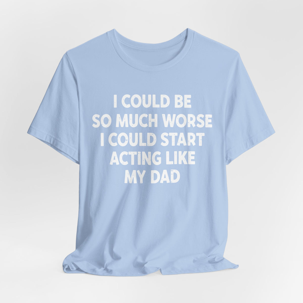 Acting like My Dad Unisex T-shirt.