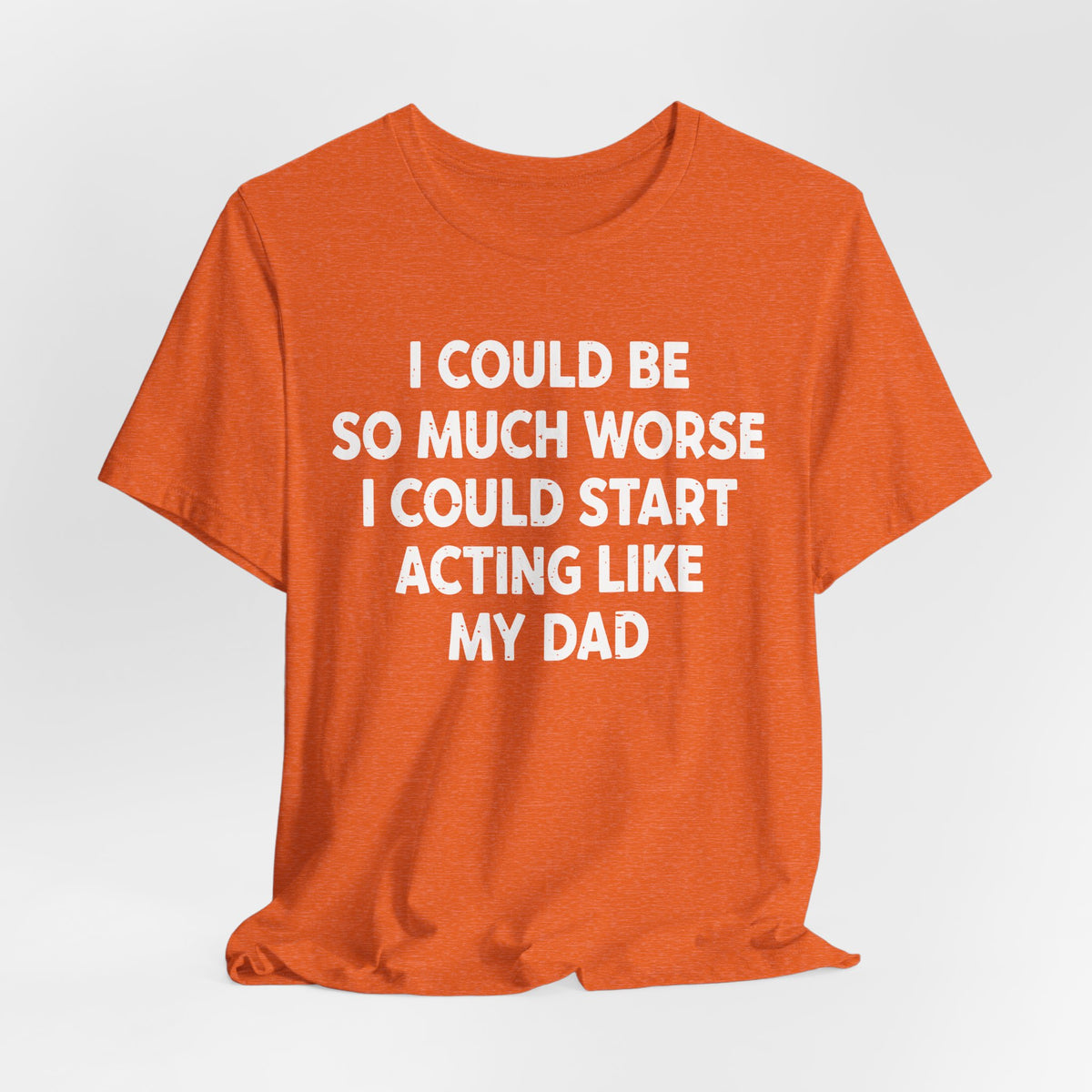 Acting like My Dad Unisex T-shirt.