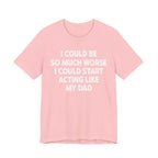 Acting like My Dad Unisex T-shirt.