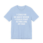 Acting like My Dad Unisex T-shirt.