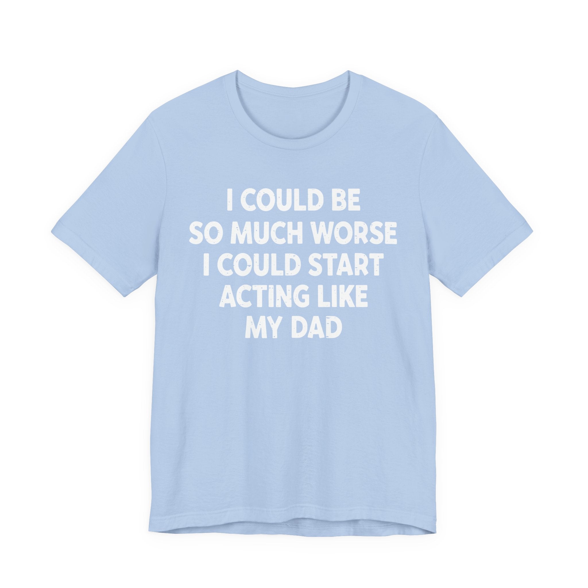 Acting like My Dad Unisex T-shirt.