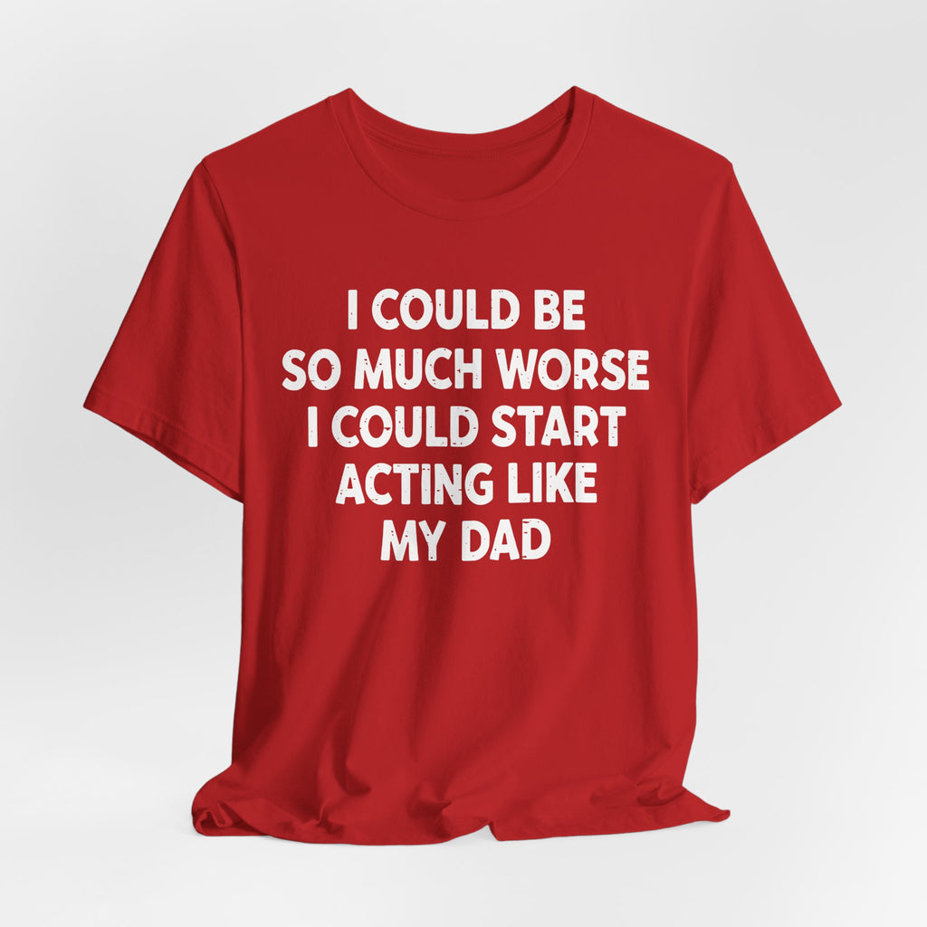 Acting like My Dad Unisex T-shirt.