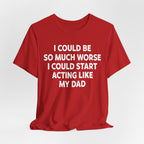 Acting like My Dad Unisex T-shirt.