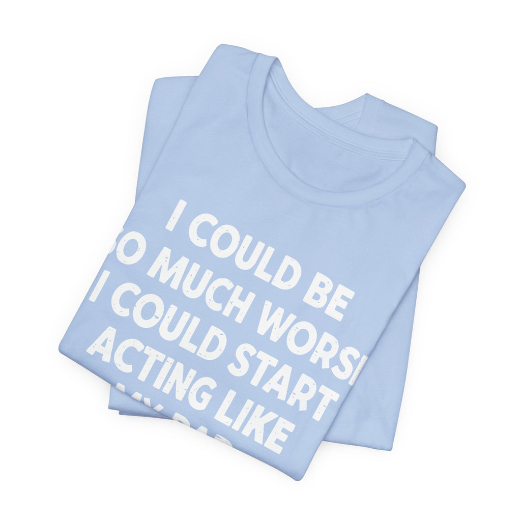 Acting like My Dad Unisex T-shirt.