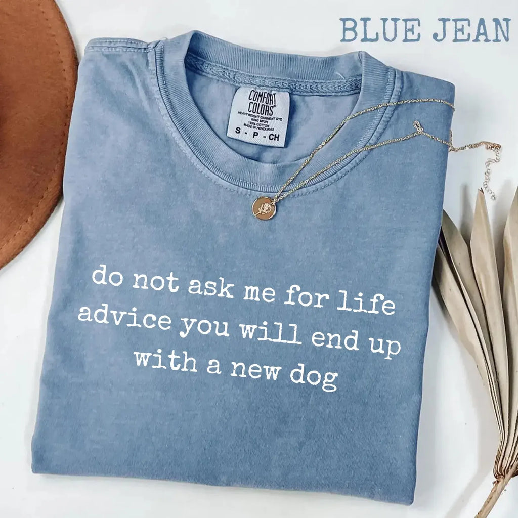 Do Not Ask Me For Life Advice Comfort Colors® T-Shirt